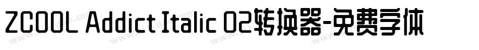 ZCOOL Addict Italic 02转换器字体转换